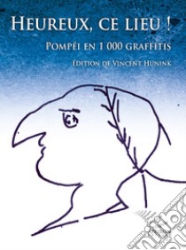 Heureux, ce lieu! Pompéi en 1000 graffitis. Ediz. francese e latina libro di Hunink Vincent