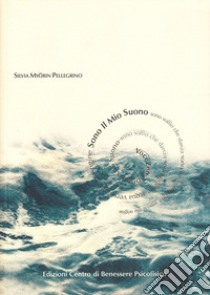 Sono il mio suono. L'energia creativa della voce. Con CD Audio libro di Myorin Pellegrino Silvia; Galvani F. (cur.)