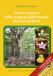 Nuovo manuale della diagnosi differenziale dei fiori di Bach. Ediz. ampliata libro di Orozco Ricardo; Strippoli G. G. (cur.)