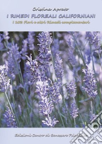 I rimedi floreali californiani. I 103 fiori e altri rimedi complementari libro di Aprato Cristina