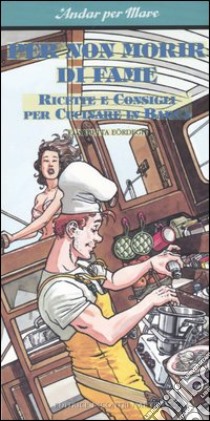 Per non morir di fame. Ricette e consigli per cucinare in barca libro di Eördegh Elisabetta