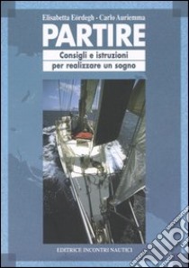 Partire. Consigli e istruzioni per realizzare un sogno libro di Eördegh Elisabetta; Auriemma Carlo