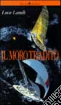 Il moro tradito libro di Landò Luca