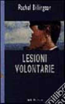 Lesioni volontarie libro di Billington Rachel