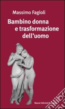 Bambino donna e trasformazione dell'uomo libro di Fagioli Massimo