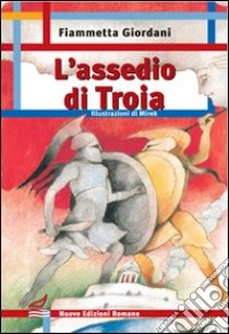 L'assedio di Troia libro di Giordani Fiammetta