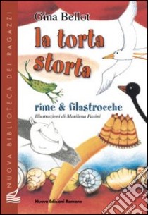 La torta storta. Rime & filastrocche libro di Bellot Gina