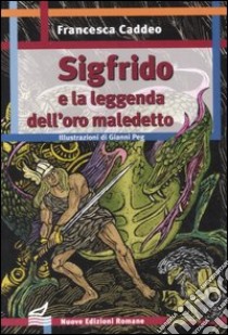 Sigfrido e la leggenda dell'oro maledetto libro di Caddeo Francesca