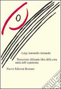 Percezione delirante unità dell'esperienza idea della cura libro di Armando Luigi A.