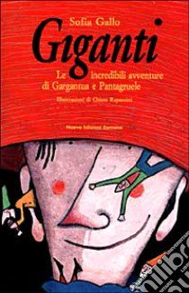 Giganti. Le incredibili avventure di Gargantua e Pantagruele libro di Gallo Sofia