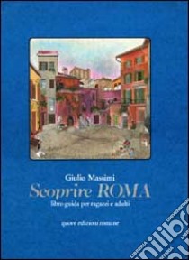 Scoprire Roma. Vol. 1 libro di Massimi Giulio; Saba C. (cur.)