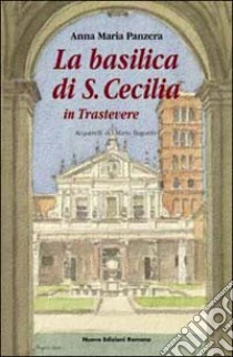 La basilica di S. Cecilia in Trastevere libro di Panzera Anna Maria