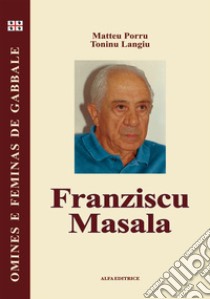 Franziscu Masala. Testo sardo libro di Porru Matteo; Langiu Tonino