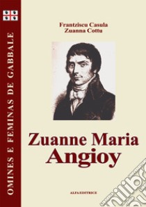 Zuanne Maria Angioy. Testo sardo libro di Casùla Francesco Cesare; Cottu Giovanna