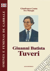 Giuanni Battista Tuveri. Testo sardo libro di Contu Gianfranco; Murgia Ivo