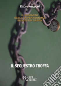 Il sequestro Troffa libro di Angioni Ettore