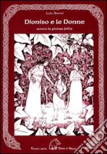 Dioniso e le donne. Ovvero la gioiosa follia libro di Bearnè Leda