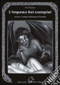 L'impero dei vampiri. Ovvero i vampiri dominano il mondo libro di Tampopo Pia