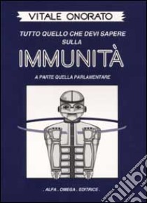 Immunità. Tutto quello che devi sapere sulla immunità a parte quella parlamentare libro di Onorato Vitale; Hasslberger J. (cur.)