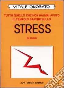 Stress. Tutto quello che non hai mai avuto il tempo di sapere sullo stress di oggi libro di Onorato Vitale; Hasslberger J. (cur.)