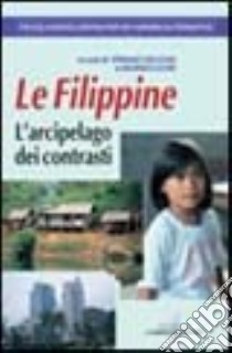 Le Filippine. L'arcipelago dei contrasti libro di Vecchia S. (cur.); Licini G. (cur.)
