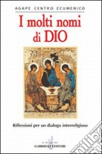 I molti nomi di Dio. Riflessioni per un dialogo interreligioso libro di Gugliermetto G. (cur.)