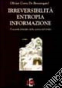 Irreversibilità, entropia, informazione. Il secondo principio della scienza del tempo libro di Costa de Beauregard Olivier