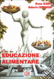 Educazione alimentare libro di Scarpa Bruno; Copparoni Roberto