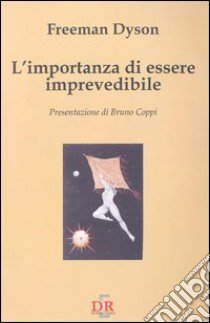 L'importanza di essere imprevedibile libro di Dyson Freeman