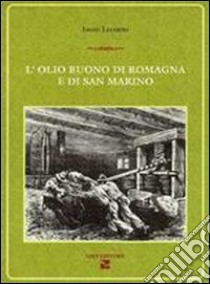 L'olio buono di Romagna e di San Marino libro di Lazzarini Ennio