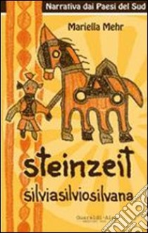 Steinzeit. Silvio, Silvia, Silvana libro di Mehr Mariella