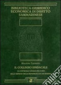 Il collegio sindacale. Il controllo legale dei conti nelle imprese della Repubblica di San Marino libro di Tumietto Massimo