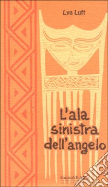 L'ala sinistra dell'angelo-A asa esquerda do anjo libro di Luft Lya