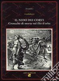 Il nido dei corvi. Cronache di morte sul filo d'erba libro di Anonimo