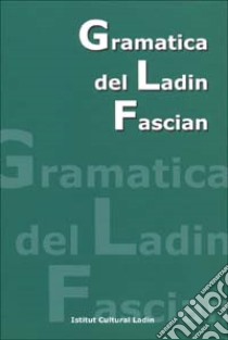 Grammatica del ladin fascian libro di Chiocchetti Nadia; Iori Vigilio