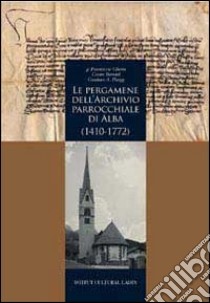 Le pergamene dell'archivio parrocchiale di Alba (1410-1772) libro di Ghetta Frumenzio; Bernard Cesare; Plangg Guntram A.