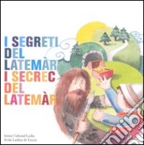 I segreti del Latemàr-I secret del Latemàr. Testo italiano e ladino libro