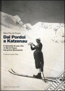 Dal Pordoi a Katzenau. Il racconto di una vita in Val di Fassa nel primo Novecento. Con CD Audio libro di Piaz de Pavarin Maria; Palla L. (cur.)