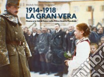 1914-1918. La gran vera. Moena e la Val di Fassa nella prima guerra mondiale libro di Simonetti Michele