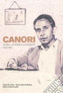 Canori. Scric, poesie e cianzon (1925-1965). Ediz. bilingue libro di Chiocchetti F. (cur.)