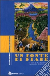 Un ponte di fiabe libro di Associazione cultura La Lucerna (cur.)