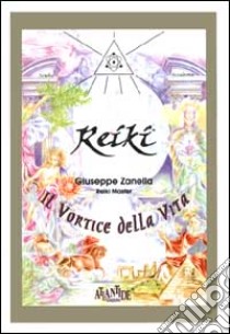 Reiki. Il vortice della vita libro di Zanella Giuseppe