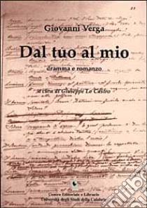 Dal tuo al mio. Dramma e romanzo libro di Verga Giovanni; Lo Castro G. (cur.)