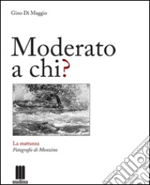 Moderato a chi? libro di Di Maggio Gino