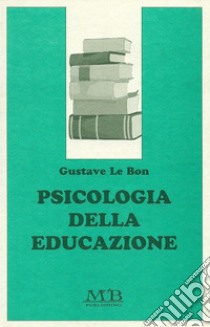 Psicologia della educazione libro di Le Bon Gustave