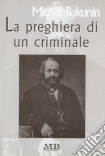 La preghiera di un criminale libro di Bakunin Michail