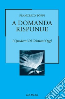 A domanda risponde. I quaderni di Cristiani Oggi. Vol. 1 libro di Toppi Francesco