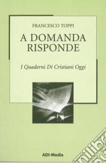 A domanda risponde. I quaderni di Cristiani Oggi. Vol. 2 libro di Toppi Francesco