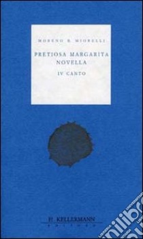 Pretiosa margarita novella. 4º canto libro di Miorelli Moreno B.