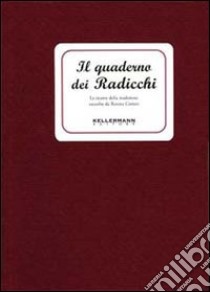 Il quaderno dei radicchi. Le ricette della tradizione libro di Cortesi R. (cur.)